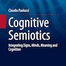 Cognitive Semiotics: Integrating Signs, Minds, Meaning and Cognition (Perspectives in Pragmatics, Philosophy & Psychology, 24) 1st ed