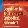 Cognition in 3E: Emergent, Embodied, Extended: Multidisciplinary Perspectives (Studies in Applied Philosophy, Epistemology and Rational Ethics) 1st ed