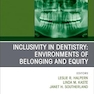 Inclusivity in Dentistry: Environments of Belonging and Equity, An Issue of Dental Clinics of North America (Volume 69-1)