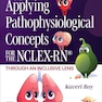 Applying Pathophysiological Concepts for the NCLEX-RN®: Through an Inclusive Lens 1st Edition