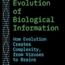 The Evolution of Biological Information: How Evolution Creates Complexity, from Viruses to Brains