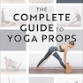 The Complete Guide to Yoga Props