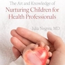 The Art and Knowledge of Nurturing Children for Health Professionals