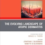 The Evolving Landscape of Atopic Dermatitis, An Issue of Dermatologic Clinics