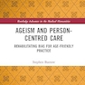 Ageism and Person-Centred Care (Routledge Advances in the Medical Humanities) 1st Edition