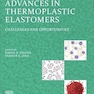 Advances in Thermoplastic Elastomers: Challenges and Opportunities 1st Edition