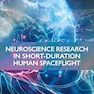 Neuroscience Research in Short-Duration Human Spaceflight