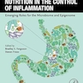 Nutrition in the Control of Inflammation: Emerging Roles for the Microbiome and Epigenome 1st Edition