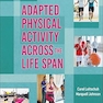 Adapted Physical Activity Across the Life Span First Edition