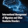 Interventional Management of Migraines and Other Headache Disorders 1st Edition