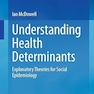 Understanding Health Determinants: Explanatory Theories for Social Epidemiology