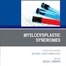 Myelodysplastic Syndromes, An Issue of the Clinics in Laboratory Medicine