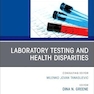 Laboratory Testing and Health Disparities, An Issue of the Clinics in Laboratory Medicine