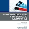 Hematology Laboratory in the Digital and Automation Age, An Issue of the Clinics in Laboratory Medicine