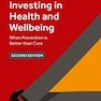 Investing in Health and Wellbeing: When Prevention is Better than Cure 2nd Edition