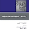 Cognitive Behavioral Therapy, An Issue of Psychiatric Clinics of North America