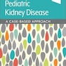 Assadi/Pediatric Kidney Disease: A Case-Based Approach