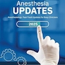 ANESTHESIA UPDATES: Anesthesiology: Fast-Track Updates for Busy Clinicians