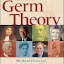 Germ Theory: Medical Pioneers in Infectious Diseases