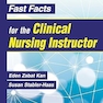 Fast Facts for the Clinical Nursing Instructor 4th Edition