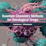 Quantum Chemistry Methods for Oncological Drugs 1st Edition