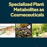 Specialized Plant Metabolites as Cosmeceuticals 1st Edition