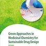 Green Approaches in Medicinal Chemistry for Sustainable Drug Design: Methods 2nd Edition