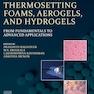 Handbook of Thermosetting Foams, Aerogels, and Hydrogels: From Fundamentals to Advanced Applications 1st Edition