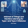 Internet of Things and Machine Learning for Type I and Type II Diabetes: Use cases 1st Edition