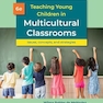 Teaching Young Children in Multicultural Classrooms: Issues, Concepts, and Strategies 6th Edition