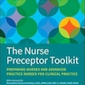 The Nurse Preceptor Toolkit: Preparing Nurses and Advanced Practice Nurses for Clinical Practice 1st Edition