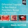 Differential Diagnosis for Non-medical Prescribers, Nurses and Pharmacists: A Case-Based Approach 1st Edition