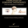 Principles of Forensic Pathology: From Investigation to Certification 1st Edition