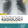 The Unofficial Guide to Radiology: 100 Practice Chest X-rays 2nd Edition