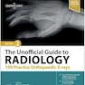 The Unofficial Guide to Radiology: 100 Practice Orthopaedic X-rays 2nd Edition