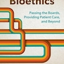 Bioethics: Passing the Boards, Providing Patient Care, and Beyond