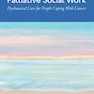 Oncology and Palliative Social Work: Psychosocial Care for People Coping With Cancer