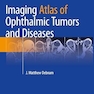 Imaging Atlas of Ophthalmic Tumors and Diseases 2023rd Edition