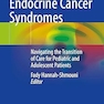 Familial Endocrine Cancer Syndromes: Navigating the Transition of Care for Pediatric and Adolescent Patients