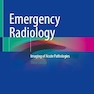 Emergency Radiology: Imaging of Acute Pathologies Third Edition