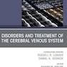 Disorders and Treatment of the Cerebral Venous System, An Issue of Neurosurgery Clinics of North America