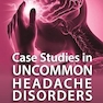 Case Studies in Uncommon Headache Disorders