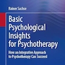 Basic Psychological Insights for Psychotherapy: How an Integrative Approach to Psychotherapy Can Succeed