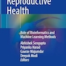 Data-Driven Reproductive Health: Role of Bioinformatics and Machine Learning Methods