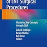 Essentials of ENT Surgical Procedures: Mastering Key Concepts through Q&A