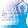 Experiential Anatomy: Therapeutic Applications of Embodied Movement and Awareness 1st Edition