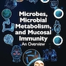 Microbes, Microbial Metabolism and Mucosal Immunity: An Overview 1st Edition