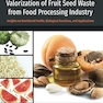 Valorization of Fruit Seed Waste from Food Processing Industry: Insights on Nutritional Profile, Biological Functions, and Applications