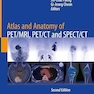 Atlas and Anatomy of PET/MRI, PET/CT and SPECT/CT 2nd Edition