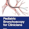 Pediatric Bronchoscopy for Clinicians 1st Edition